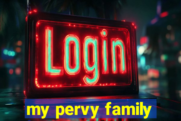 my pervy family